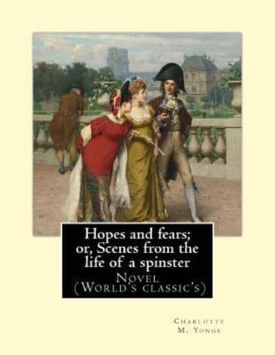 Hopes and Fears; or, Scenes from the Life of a Spinster By