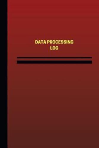 Data Processing Log (Logbook, Journal - 124 Pages, 6 X 9 Inches)