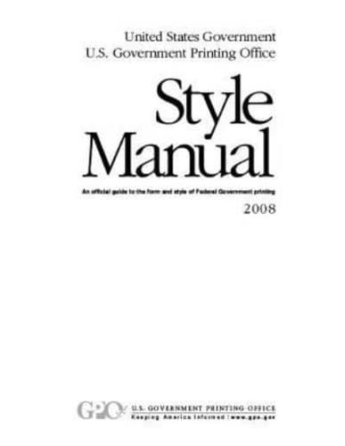 GPO Style Manual An Official Guide to the Form and Style of Federal Government Printing