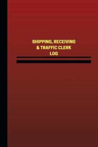 Shipping, Receiving& Traffic Clerk Log (Logbook, Journal - 124 Pages, 6 X 9 Inch