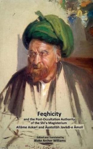 Feqhicity and the Post-Occultation Authority of the Shia Magisterium