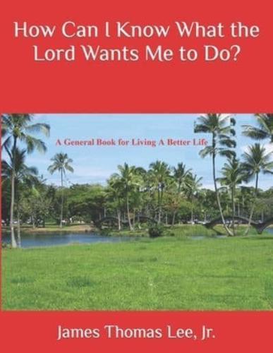 How Can I Know What the Lord Wants Me to Do?