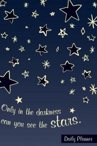Only in the Darkness Can You See the Stars Daily Planner