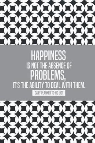 Happiness Is Not the Absence of Problems, It's the Ability to Deal With Them