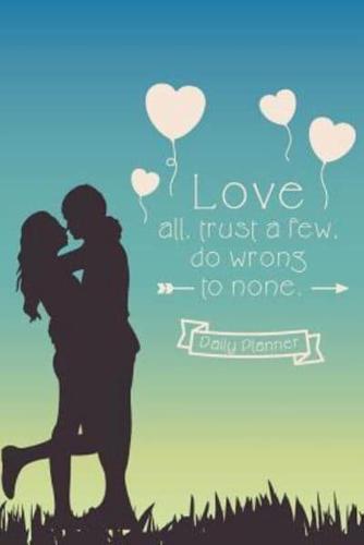 Love All, Trust a Few, Do Wrong to None. Daily Planner