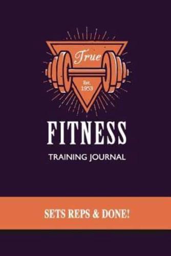 True Fitness Training Journal, Sets, Reps & Done!