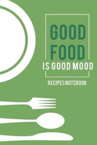 Recipes Notebook-Good Food Is Good Mood