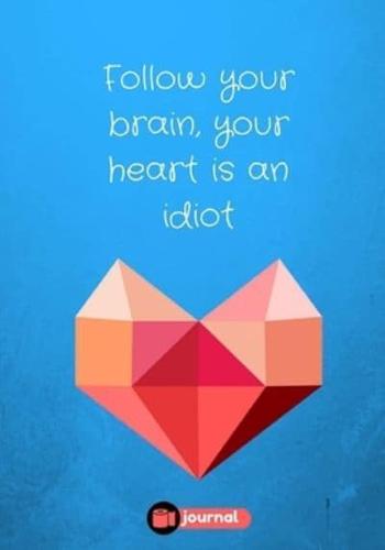 Follow Your Brain, Your Heart Is an Idiot