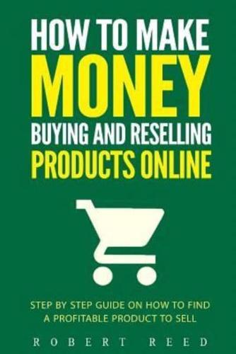 How To Make Money Buying And Reselling Products Online