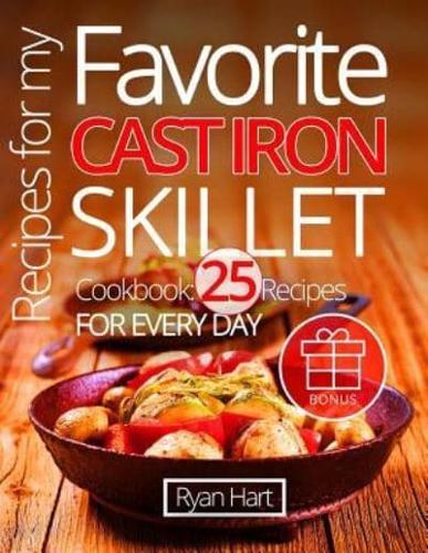 Recipes for My Favorite Cast Iron Skillet Cookbook