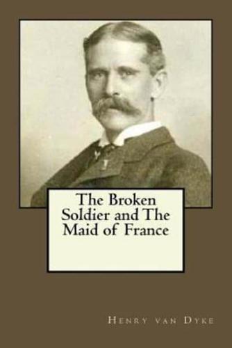 The Broken Soldier and The Maid of France