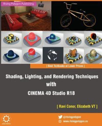 Shading, Lighting, and Rendering Techniques With CINEMA 4D Studio R18