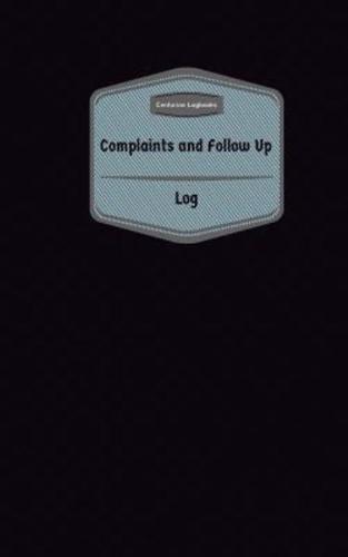 Complaints & Follow Up Log (Logbook, Journal - 96 Pages, 5 X 8 Inches)