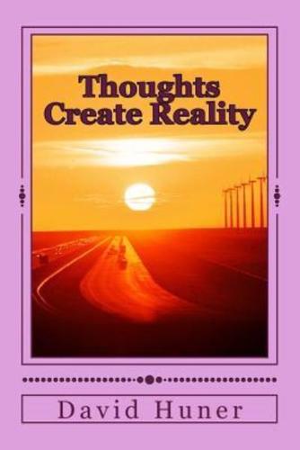 Thoughts Create Reality