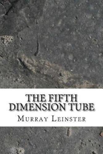The Fifth Dimension Tube