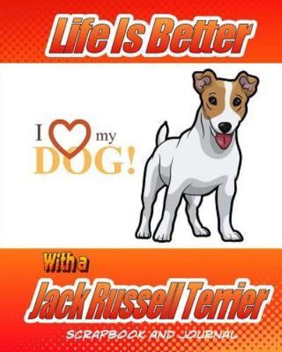 Life Is Better With a Jack Russell Terrier Scrapbook and Journal