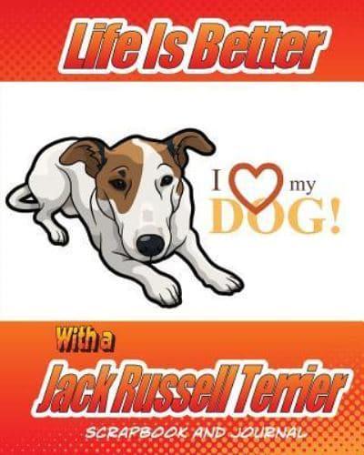 Life Is Better With a Jack Russell Terrier Scrapbook and Journal