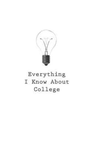 Everything I Know About College