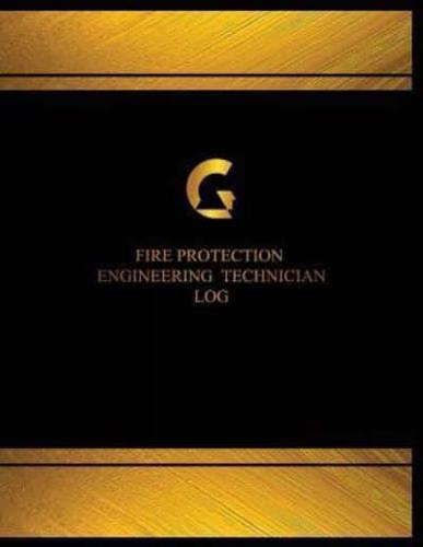 Fire Protection Engineer Technician Log (Logbook, Journal - 125 Pages, 8.5 X 11