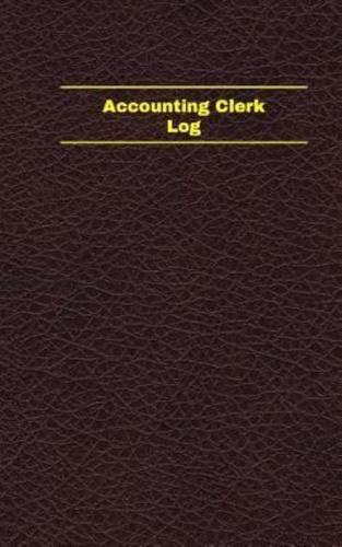 Accounting Clerk Log (Logbook, Journal - 96 Pages, 5 X 8 Inches)