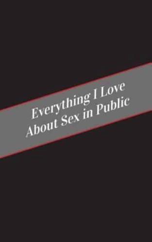 Everything I Love About Sex In Public