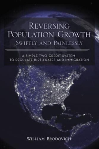 Reversing Population Growth Swiftly and Painlessly: A Simple Two-Credit System to Regulate Birth Rates and Immigration