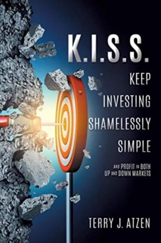 K.I.S.S. Keep Investing Shamelessly Simple: And Profit In Both Up and Down Markets