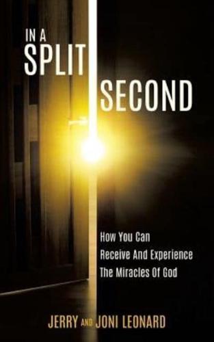 IN A SPLIT SECOND              How You Can Receive And Experience The Miracles Of God