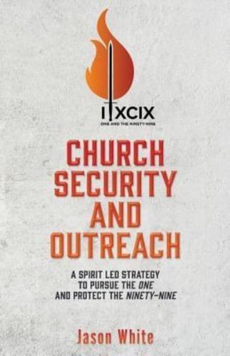 Church Security and Outreach: A Spirit Led Strategy to Pursue the One and Protect the Ninety-Nine