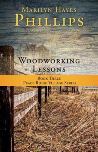 Woodworking Lessons: Book Three Peace Ridge Village Series