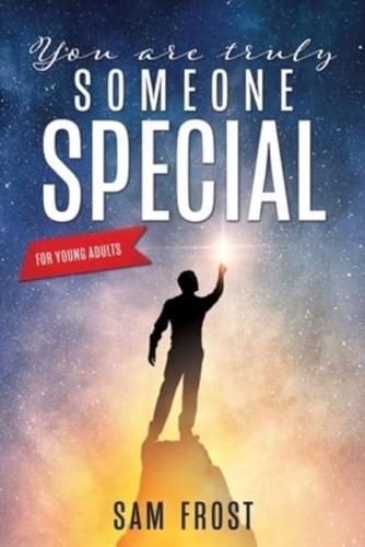 You Are Truly Someone Special