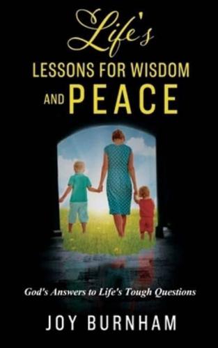 Life's Lessons for Wisdom and Peace: God's Answers to Life's Tough Questions