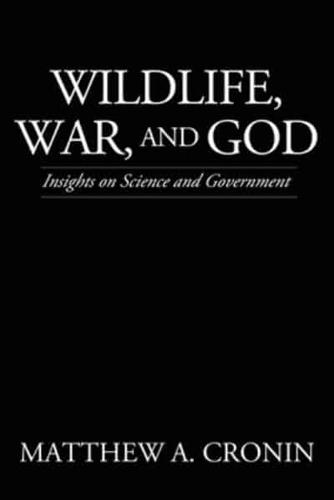 Wildlife, War, and God: Insights on Science and Government
