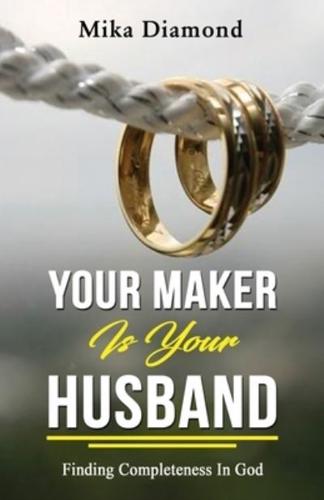 Your Maker is Your Husband Isaiah 54:5: Finding Completeness in God