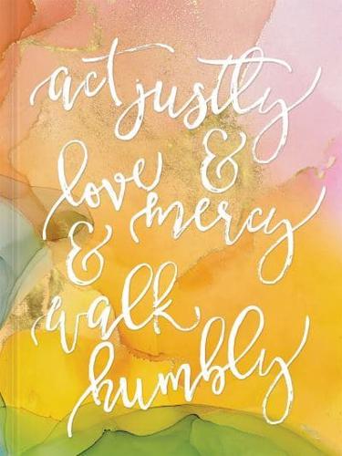Act Justly, Love Mercy, and Walk Humbly Hardcover Journal