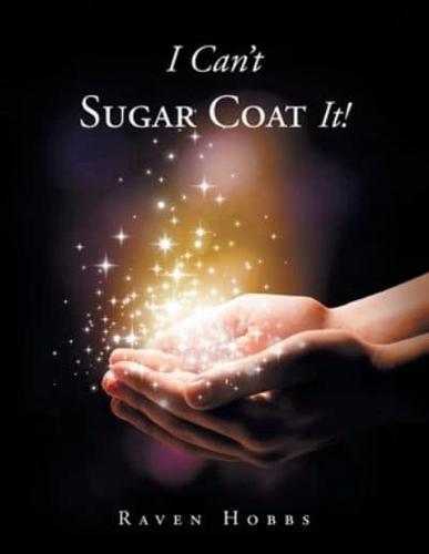 I Can't Sugar Coat It!