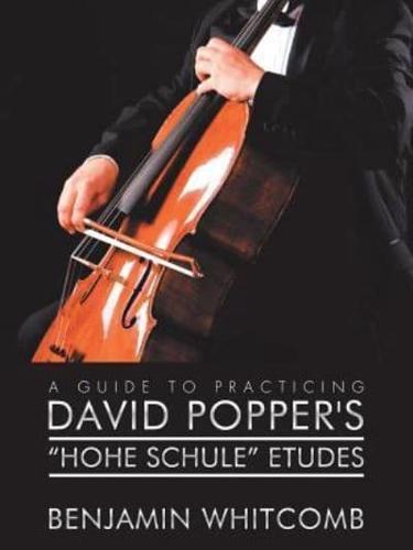 A Guide to Practicing David Popper'S 'Hohe Schule' Etudes