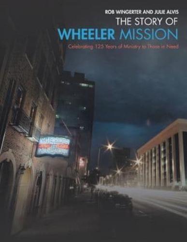 The Story of Wheeler Mission: Celebrating 125 Years of Ministry to Those in Need