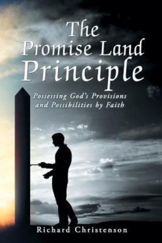 The Promise Land Principle: Possessing God'S Provisions and Possibilities by Faith