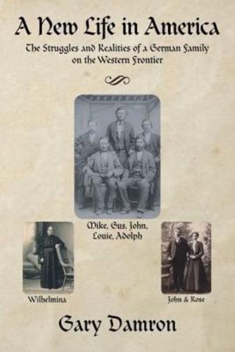 A New Life in America: The Struggles and Realities of a German Family on the Western Frontier