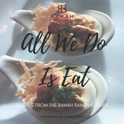 All We Do Is Eat: Recipes from the Rawah Ranch Kitchen