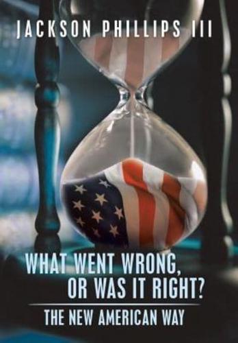 What Went Wrong, or Was It Right?: The New American Way