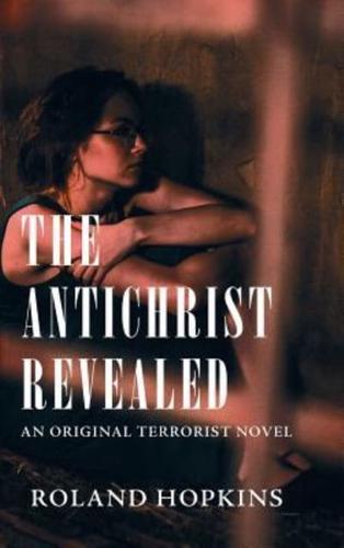 The Antichrist Revealed: An Original Terrorist Novel