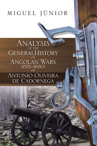 Analysis of the General History of Angolan Wars (1575-1680) of Antonio Oliveira De Cadornega