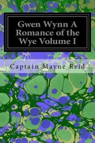 Gwen Wynn a Romance of the Wye Volume I