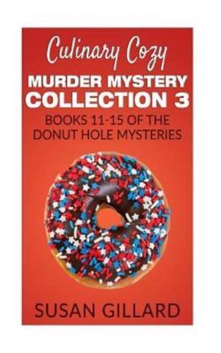 Culinary Cozy Murder Mystery Collection 3 - Books 11-15 of the Donut Hole Mysteries