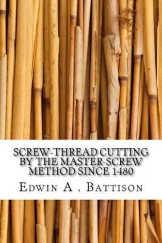 Screw-Thread Cutting by the Master-Screw Method Since 1480