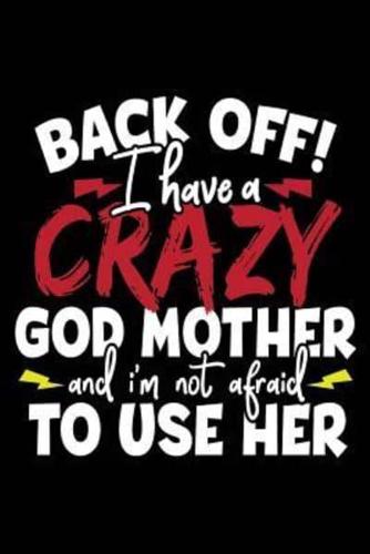 Back Off I Have a Crazy God Mother and I'm Not Afraid to Use Her