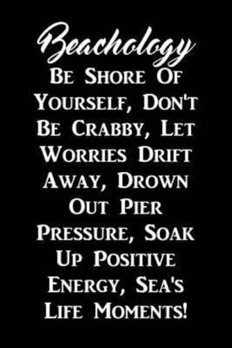 Beachology Be Shore Of Yourself Don't Be Crabby Let Worries Drift Away...