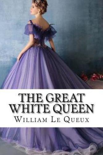 The Great White Queen William Le Queux